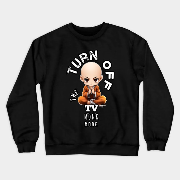 Turn Off The TV - Monk Mode - Stress Relief - Focus & Relax Crewneck Sweatshirt by MaystarUniverse